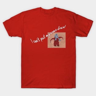 I can't put my arms down! T-Shirt